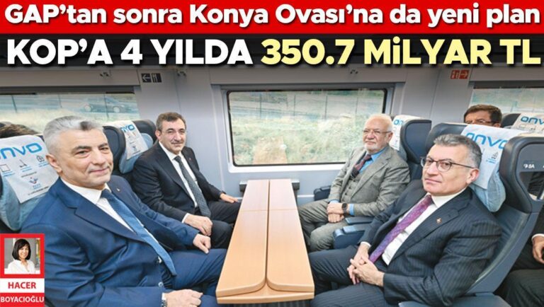 GAP’tan sonra Konya Ovası’na yeni plan… KOP’a 4 yılda 350,7 milyar TL