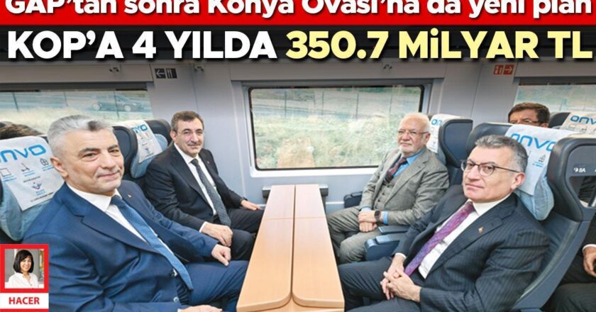 GAP’tan sonra Konya Ovası’na yeni plan… KOP’a 4 yılda 350,7 milyar TL