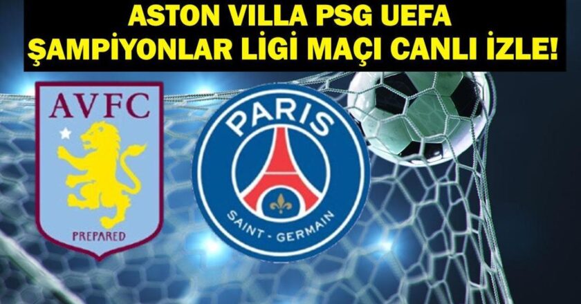Aston Villa PSG Maçı Canlı İzle! Aston Villa PSG Maçı Hangi Kanalda, Saat Kaçta? UEFA Şampiyonlar Ligi Çeyrek Final Rövanşı Aston Villa PSG maç kadrosu!