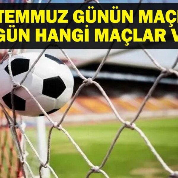 13 TEMMUZ BUGÜN KİMİN MAÇI VAR? Chelsea PSG, Sırbistan Türkiye Voleybol ve Beşiktaş