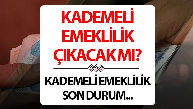 KADEMELİ EMEKLİLİK ÇIKACAK MI? 2000 ve 2008 arası kademeli (erken) emeklilik ne zaman çıkacak?