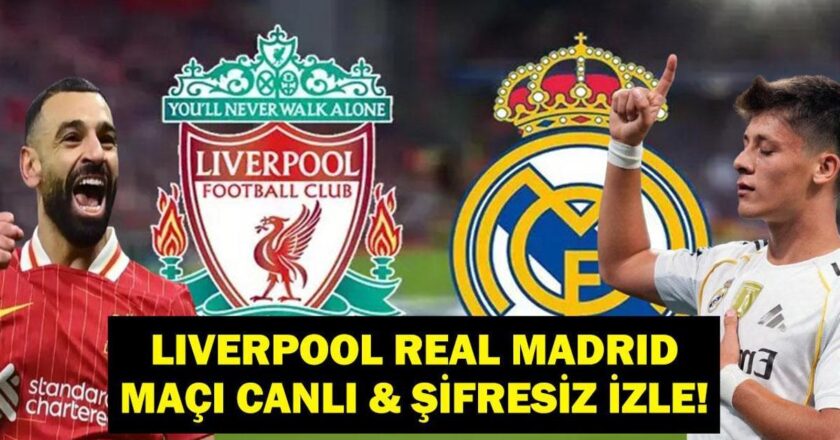 Şampiyonlar Ligi Liverpool Real Madrid Maçı Canlı & Şifresiz İzle! Arda Güler Mi Muhammed Salah Mı?
