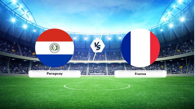 CANLI | Paraguay – Fransa Canlı Maç Anlatımı